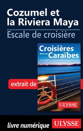 Couverture du livre « Cozumel et la Riviera Maya; escale de croisière » de  aux éditions Ulysse