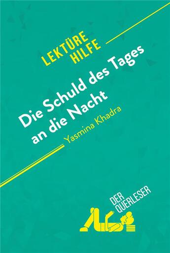 Couverture du livre « Die Schuld des Tages an die Nacht von Yasmina Khadra (LektÃ¼rehilfe) : Detaillierte Zusammenfassung, Personenanalyse und Interpretation » de Ludivine Auneau aux éditions Derquerleser.de