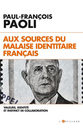 Couverture du livre « Aux sources du malaise identitaire français ; valeurs, identité et instinct de collaboration » de Paul-Francois Paoli aux éditions L'artilleur