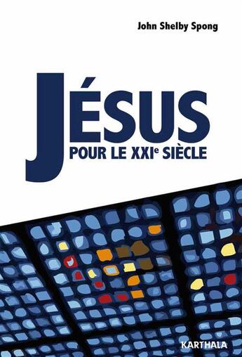 Couverture du livre « Jésus pour le XXIe siècle » de John Shelby Spong aux éditions Karthala