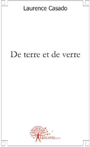 Couverture du livre « De terre et de verre » de Laurence Casado aux éditions Edilivre