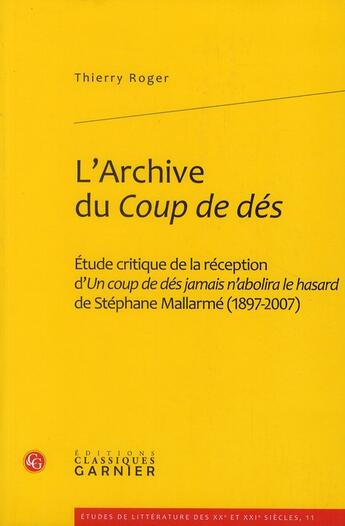 Couverture du livre « L'archive du Coup de dés ; étude critique de la réception d'Un coup de dés jamais n'abolira le hasard de Stéphane Mallarmé (1897-2007) » de Thierry Roger aux éditions Classiques Garnier