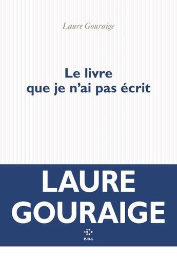 Couverture du livre « Le livre que je n'ai pas écrit » de Laure Gouraige aux éditions P.o.l