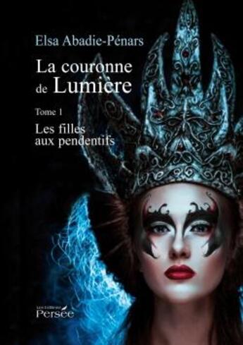 Couverture du livre « La couronne de lumière t.1 ; les filles aux pendentifs » de Abadis-Penars-E aux éditions Persee