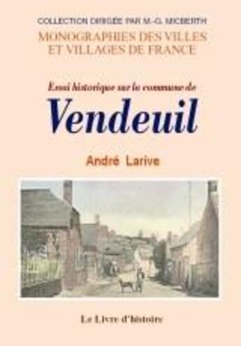 Couverture du livre « Essai historique sur la commune de Vendeuil » de Andre Larive aux éditions Livre D'histoire