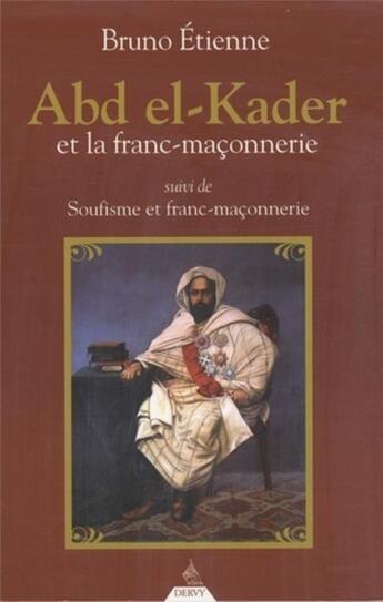 Couverture du livre « L'émir Abd El Kader et la franc-maçonnerie » de Bruno Etienne aux éditions Dervy