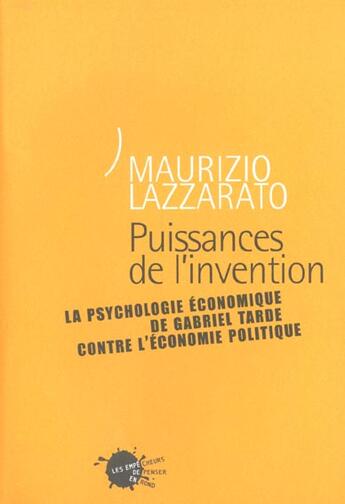 Couverture du livre « Puissances de l'invention. la psychologie economique de gabriel tarde contre l'economie politique » de Maurizio Lazzarato aux éditions Empecheurs De Penser En Rond