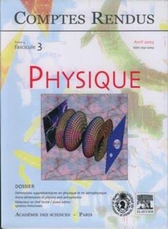 Couverture du livre « Comptes rendus academie des sciences, physique, t.4, fascicule 3, avril 2003 : dimensions supplementai » de  aux éditions Elsevier