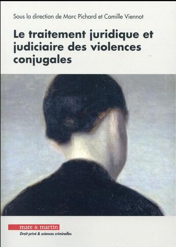 Couverture du livre « Le traitement juridique et judiciaire des violences conjugales » de Marc Pichard et Camille Viennot aux éditions Mare & Martin