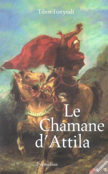 Couverture du livre « Le chamane d'attila » de Tibor Fonyodi aux éditions Pygmalion