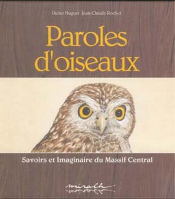 Couverture du livre « Paroles D'Oiseaux ; Savoirs Et Imaginaire Du Massif Central » de Jean-Claude Rocher et Didier Huguet et J Feuillas aux éditions Ostal Del Libre