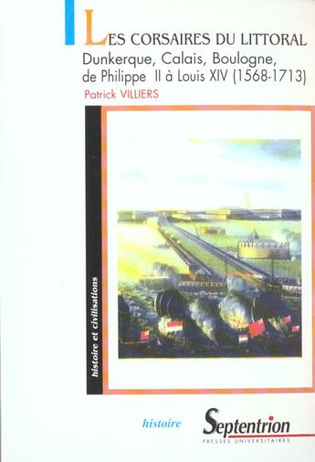 Couverture du livre « Les corsaires du littoral - dunkerque, calais, boulogne, de philippe ii a louis xiv (1568-1713) » de Patrick Villiers aux éditions Pu Du Septentrion