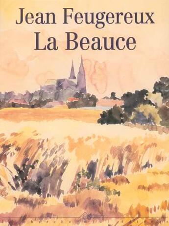 Couverture du livre « La beauce ecrits et peintures » de Feugereux Jean aux éditions Cherche Midi