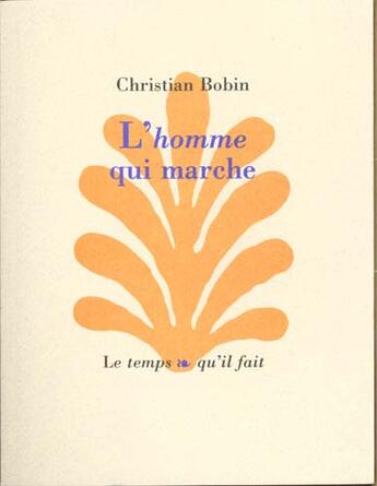 Couverture du livre « L'homme qui marche » de Christian Bobin aux éditions Le Temps Qu'il Fait