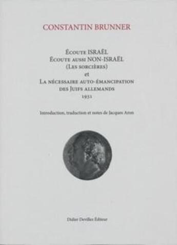 Couverture du livre « Écoute Israël ; écoute aussi non-Israël (les sorcières) ; la nécessaire auto-émancipation des juifs allemands 1931 » de Constantin Brunner aux éditions Didier Devillez