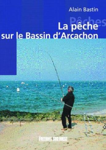 Couverture du livre « Peche sur le bassin d'arcachon (la) » de Alain Bastin aux éditions Sud Ouest Editions