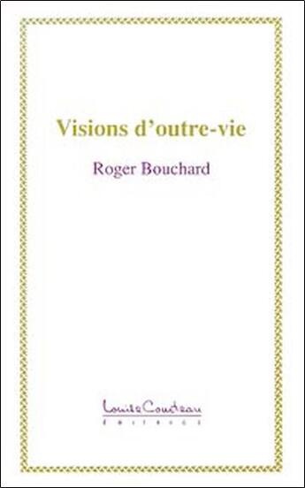 Couverture du livre « Visions d'outre-vie » de Roger Bouchard aux éditions Louise Courteau