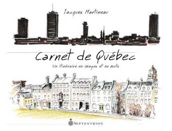 Couverture du livre « Carnet de Québec ; un itinéraire en images et en mots » de Jacques Martineau aux éditions Pu Du Septentrion