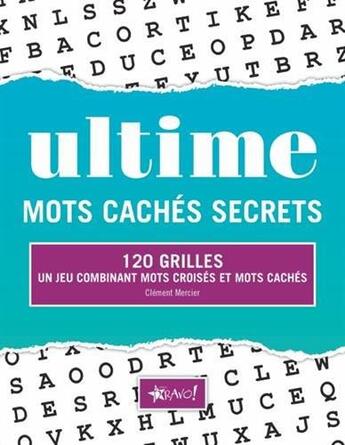 Couverture du livre « Ultime ; mots cachés secrets ; 120 grilles ; un jeu combinant mots croisés et mots cachés » de Clement Mercier aux éditions Bravo