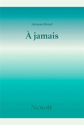 Couverture du livre « À jamais » de Jacques Brault aux éditions Noroit