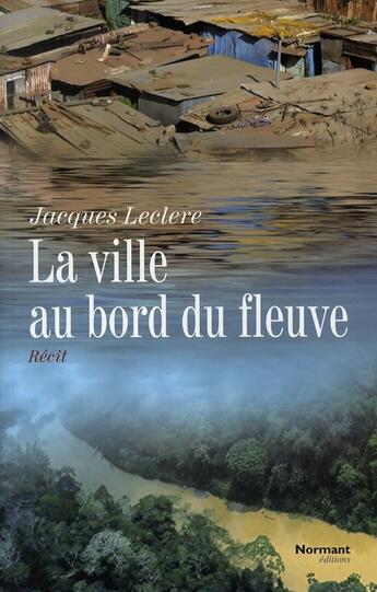 Couverture du livre « La ville au bord du fleuve » de Leclerc-J aux éditions Normant