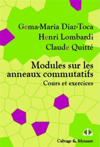 Couverture du livre « Modules sur les anneaux commutatifs ; cours et exercices » de Henri Lombardi et Claude Quitte et Gema-Maria Diaz-Toca aux éditions Calvage Mounet