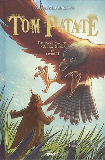 Couverture du livre « Tom Patate t.2 ; le pays caché d'Alba Spina » de Emmanuelle Maisonneuve et Francois Gomes aux éditions Graine2