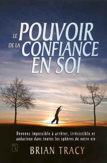 Couverture du livre « Le pouvoir de la confiance en soi » de Brian Tracy aux éditions Tresor Cache