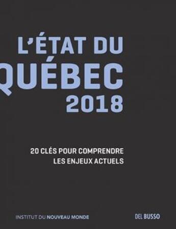 Couverture du livre « L'état du Québec 2018 : 20 clés pour comprendre les enjeux actuels » de Annick Poitras aux éditions Del Busso