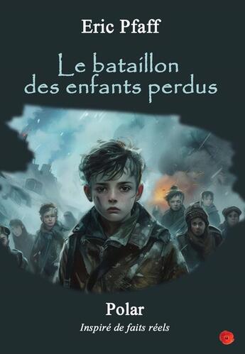 Couverture du livre « Le bataillon des enfants perdus » de Eric Pfaff aux éditions Un Coquelicot En Hiver