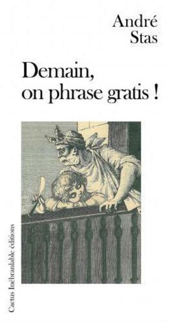 Couverture du livre « Demain, on phrase gratis ! » de Andre Stas aux éditions Cactus Inebranlable