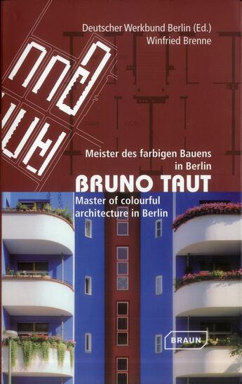 Couverture du livre « Bruno Taut ; master of colourful architecture in Berlin » de Winfried Brenne aux éditions Braun