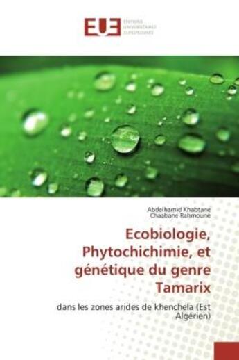 Couverture du livre « Ecobiologie, phytochichimie, et genetique du genre tamarix - dans les zones arides de khenchela (est » de Khabtane Abdelhamid aux éditions Editions Universitaires Europeennes