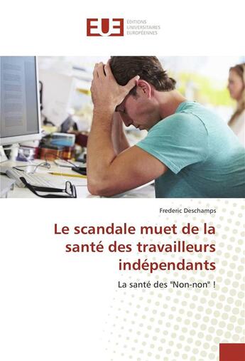 Couverture du livre « Le scandale muet de la sante des travailleurs independants » de Frederic Deschamps aux éditions Editions Universitaires Europeennes