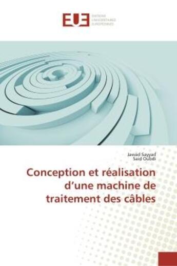 Couverture du livre « Conception et réalisation d'une machine de traitement des câbles » de Jawad Sayyad et Said Oubdi aux éditions Editions Universitaires Europeennes