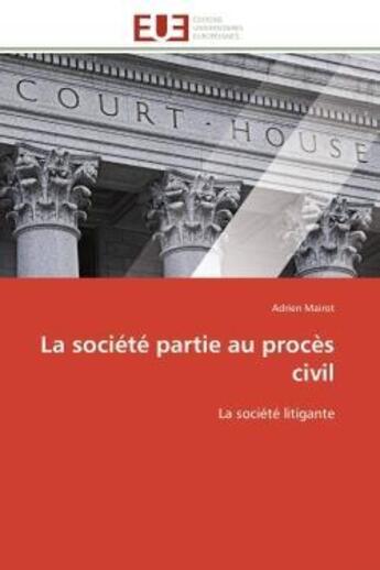 Couverture du livre « La societe partie au proces civil - la societe litigante » de Mairot Adrien aux éditions Editions Universitaires Europeennes