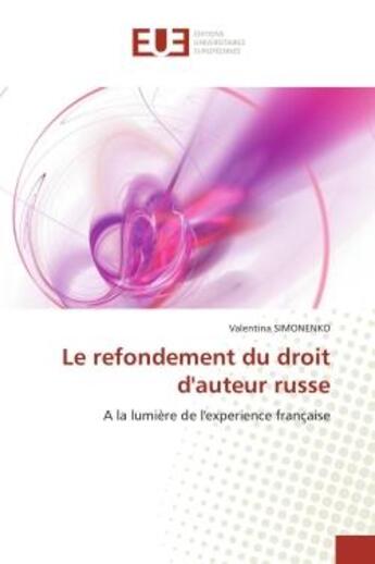 Couverture du livre « Le refondement du droit d'auteur russe - a la lumiere de l'experience francaise » de Simonenko Valentina aux éditions Editions Universitaires Europeennes