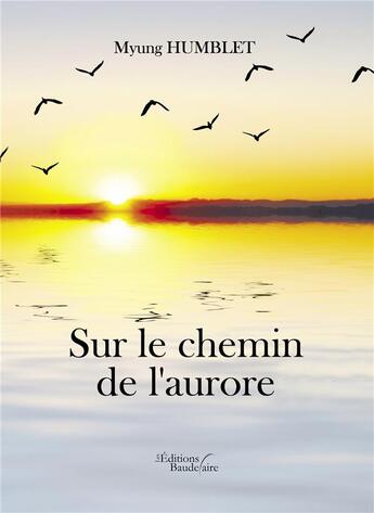 Couverture du livre « Sur le chemin de l'aurore » de Myung Humblet aux éditions Baudelaire