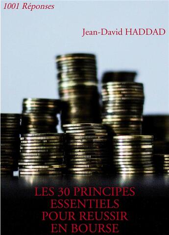 Couverture du livre « Les 30 principes essentiels pour réussir en bourse » de Jean-David Haddad aux éditions Bookelis