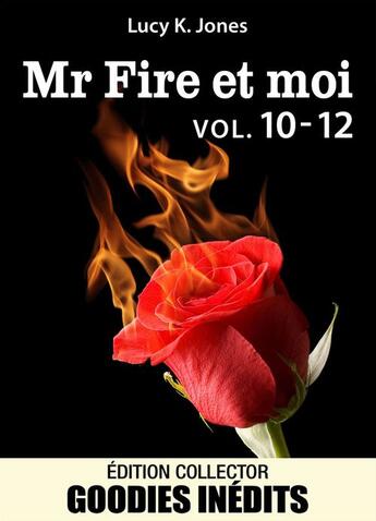 Couverture du livre « Mr Fire et moi ; t.10 à 12 » de Lucy K. Jones aux éditions Editions Addictives