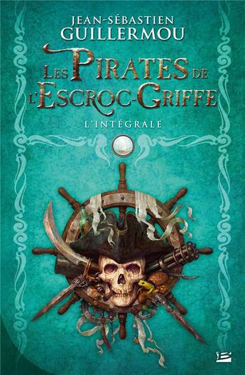 Couverture du livre « Les pirates de l'Escroc-Griffe : Intégrale Tomes 1 à 3 » de Jean-Sebastien Guillermou aux éditions Bragelonne