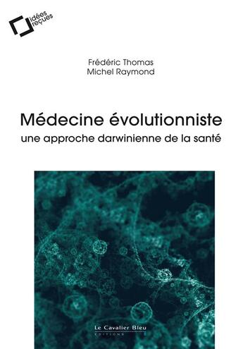 Couverture du livre « Médecine évolutionniste ; une approche darwinienne de la santé » de Frédéric Thomas et Michel Raymond aux éditions Le Cavalier Bleu