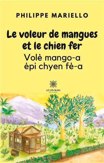 Couverture du livre « Le voleur de mangues et le chien ferVolè mango-a épi chyen fè-a » de Philippe Mariello aux éditions Le Lys Bleu