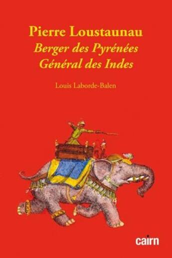 Couverture du livre « Pierre Loustaunau : berger des Pyrenées général des Indes » de Louis Laborde-Balen aux éditions Cairn