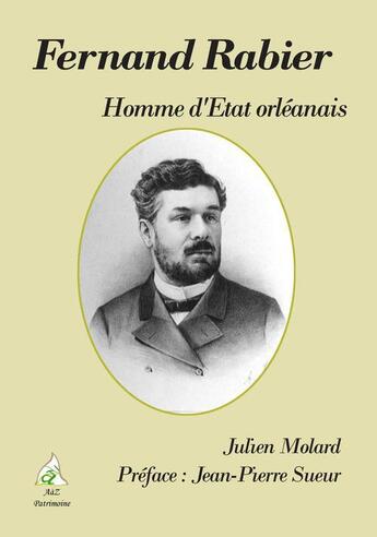 Couverture du livre « Fernand Rabier, homme d'état orléanais » de Julien Molard aux éditions Aaz Patrimoine