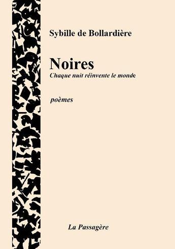 Couverture du livre « Noires : Chaque nuit réinvente le monde » de Sybille De Bollardiere aux éditions La Passagere