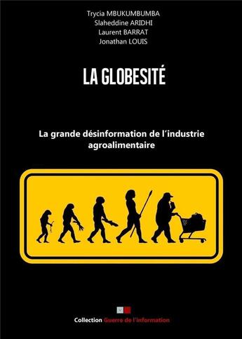 Couverture du livre « La globésité ; la grande désinformation de l'industrie agroalimentaire (édition 2017) » de Laurent Barrat et Louis Jonathan et Trycia Mbukumbumba et Slaheddine Aridhi aux éditions Va Press