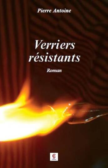 Couverture du livre « Verriers résistants » de Pierre Antoine aux éditions C Cedille