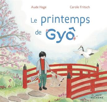 Couverture du livre « Le printemps de Gyô » de Aude Hage et Carole Fritsch aux éditions Akinome