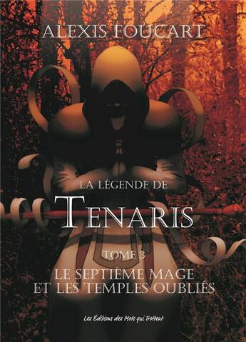 Couverture du livre « La légende de Tenaris ; le septième mage et les temples oubliés Tome 3 » de Alexis Foucart aux éditions Des Mots Qui Trottent